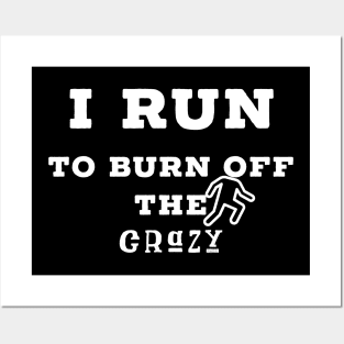 I run to burn off the crazy Posters and Art
